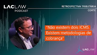 Podcast LacLaw  Retrospectiva Tributária 2023  A verdade sobre o gross up do ICMS [upl. by Howland]