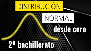 DISTRIBUCIÓN NORMAL desde CERO  2º bachillerato [upl. by Iover805]