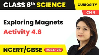 Exploring Magnets  Activity 46  Class 6 Science  Curiosity Chapter 4  CBSE 202425 [upl. by Ellen]