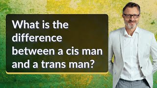 What is the difference between a cis man and a trans man [upl. by Eloc262]