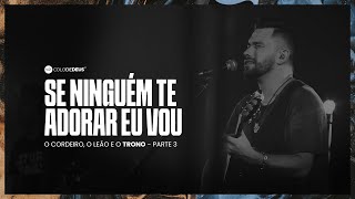 SE NINGUÉM TE ADORAR EU VOU  O CORDEIRO O LEÃO E O TRONO  PARTE 3  COLO DE DEUS [upl. by Aikem]