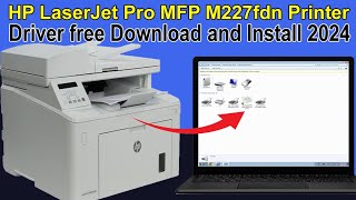 How to install HP Laser Jet Pro MFP M227 fdn printer driver  driver download and installation 2024 [upl. by Calise169]