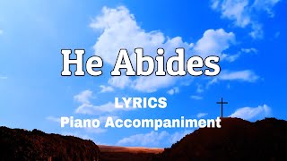 He Abides  Piano  Lyrics  Piano  Accompaniment [upl. by Lawley]