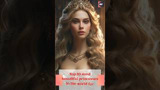 Top 10 most beautiful princesses in the world for 2024shorts top10 [upl. by Pfeifer]