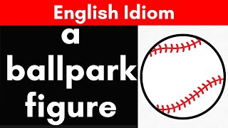 English Idiom  A BALLPARK FIGURE  Examples Meaning Origins [upl. by Hitchcock]