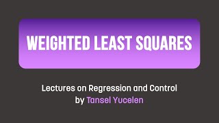 Weighted Least Squares Lectures on Regression and Control [upl. by Quitt]