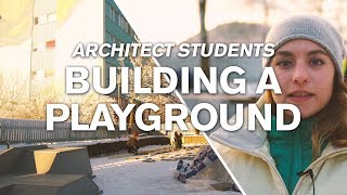 Architect students building a playground [upl. by Aiz196]