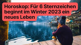 Horoskop Für 6 Sternzeichen beginnt im Winter 2023 ein neues Leben horoskop [upl. by Schramke436]