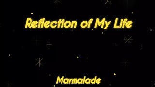 Reflection of My Life  Marmalade [upl. by Rehpotsirc751]