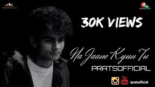 Na Jaane Kyun Tu  Pratyush Dhiman Official Video [upl. by Ferrell]