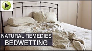 Bed Wetting  Natural Ayurvedic Home Remedies [upl. by Ettevram]