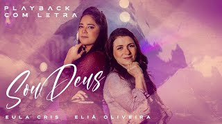 Eula Cris feat Eliã Oliveira  SOU DEUS  Playback com Letra [upl. by Lleruj110]