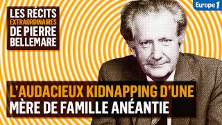 L’audacieux kidnapping d’une mère de famille  Les récits extraordinaires de Pierre Bellemare [upl. by Roxy]