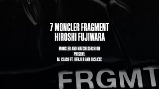 7 MONCLER FRAGMENT HIROSHI FUJIWARA DJ CLASH FT BENJI B amp LICAXXX [upl. by Handel766]