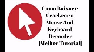 Como Baixar e Crackear o Mouse And Keyboard Recorder 317 8 Completo [upl. by Marcelline]