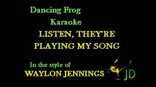 Waylon Jennings  Listen Theyre Playing My Song Wbgv Karaoke  Dancing Frog Karaoke [upl. by Line865]