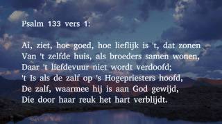 Psalm 133 vers 1 2 en 3  Ai ziet hoe goed hoe lieflijk is t dat zonen [upl. by Enohs]