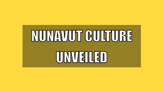 Nunavut Culture Unveiled A Rich Tapestry of Traditions and Heritage [upl. by Chemash]