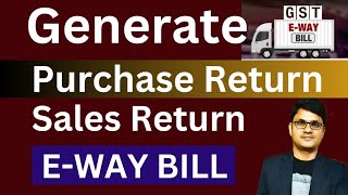 Eway bill for Purchase and Sales return  How to make Eway bill for purchase and sales return [upl. by Elkin424]