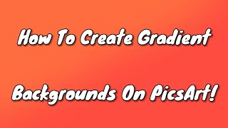 How To Create Gradient Backgrounds On PicsArt  TUTORIAL [upl. by Anihtyc]