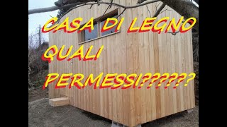 CASA DI LEGNO I PERMESSI E DOVE SI PUO COSTRUIRE e alternative economiche [upl. by Boiney705]