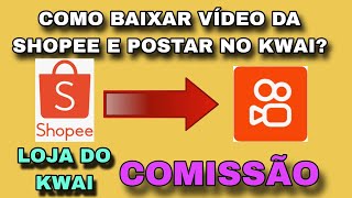 Como baixar vídeo da Shopee e postar no Kwai como propaganda e ganhar comissão da loja kwai [upl. by Eelsel]