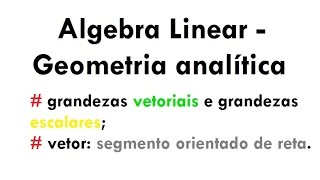 Grandezas vetorial e escalar  Álgebra LinearGeometria analítica aula 01 [upl. by Elletsyrk]