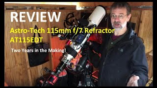 Review of the AstroTech 115mm f7 Refractor AT115EDT  Two Years in the Making [upl. by Tlaw]