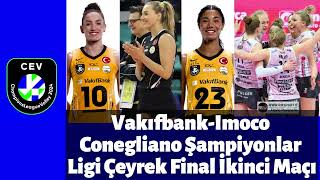 VakıfbankImoco Conegliano Şampiyonlar Ligi Çeyrek Final İkinci Maçı [upl. by Iona]