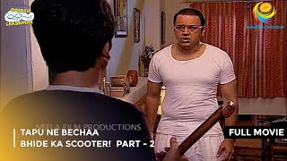 Tapu Ne Bechaa Bhide Ka Scooter FULL MOVIE  Part 2 Taarak Mehta Ka Ooltah Chashmah Ep 890 to 892 [upl. by Demb]