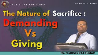 THE NATURE OF SACRIFICE DEMANDING VS GIVING  PS N MOSES RAJ KUMAR  06102024 [upl. by Brosine]