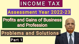 Income Tax I AY 202223 I Problems on Profits and Gains of Business and Profession I Part 1 I [upl. by Fridlund]