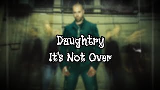 Daughtry  Its Not Over Lyrics [upl. by Ainocal]