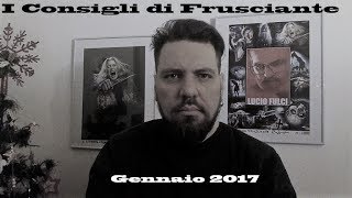 I Consigli di Frusciante Gennaio 2018 [upl. by Sinegra]