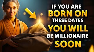 THESE BIRTH DATES Guarantee That YOU Are a Future MILLIONAIRE  BUDDHISM TEACHINGS [upl. by Liakim]