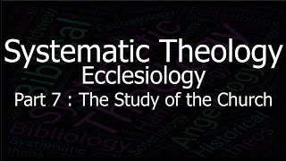 Systematic Theology  Ecclesiology  The Doctrine of the Church [upl. by Lekcar]