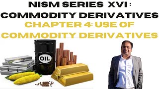 NISM Series XVI 16 Commodity Derivatives  Chapter 4 Use of Commodity Derivatives [upl. by Prissie541]