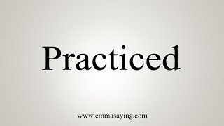 How To Say Practiced [upl. by Tima]