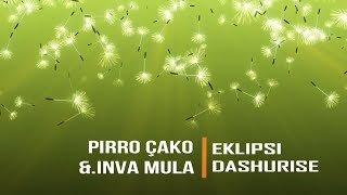 PIRRO ÇAKO amp INVA MULA  EKLIPSI DASHURISE  Lyrics [upl. by Kcirdneked]