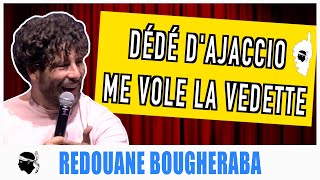 DÉDÉ DAJACCIO ME VOLE LA VEDETTE  REDOUANE BOUGHERABA [upl. by Enylrac]