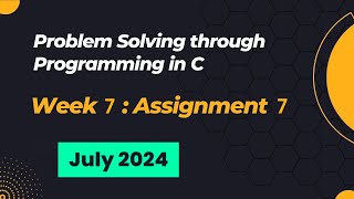 NPTEL Problem Solving through Programming in C ASSIGNMENT 7 ANSWERS 2024 July Week 7 Quiz Solution [upl. by Soni]