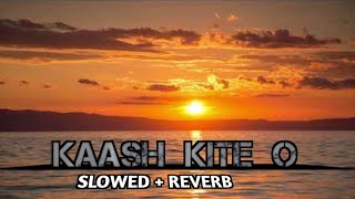 Kaash Kite O Beete Vele Mud Aawan Slowed And Reverb Song bhavyaremix [upl. by Nievelt]