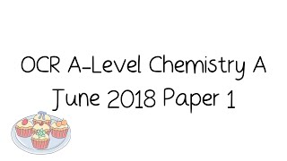 OCR ALevel Chemistry A June 2018 Paper 1 Walkthrough and Tutorial [upl. by Lay]