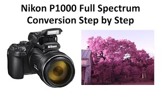 Nikon Coolpix P1000 Full Spectrum Conversion Step by Step DIY [upl. by Anirdna535]