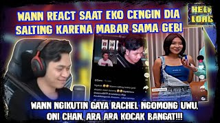 WAN React Saat EKO Cengin Dia Salting Karena Mabar Sama GEBI  WANN Ngikutin Gaya RACHEL Ngomong Uwu [upl. by Torrence]