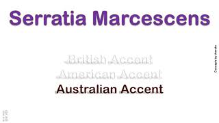 Serratia Marcescens How to Pronounce Serratia Marcescens in Australian British American Accent [upl. by Narmis]