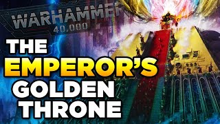 40K EXPLAINED  THE EMPERORS GOLDEN THRONE  Warhammer 40000 LoreHistory [upl. by Elle]