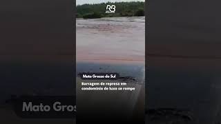 MS barragem de represa em condomínio de luxo se rompe [upl. by Airdna]