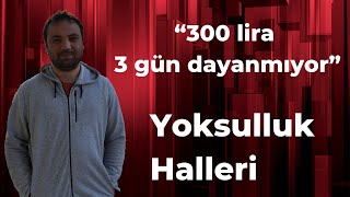 Yoksulluk Halleri 18 “300 lira 3 gün dayanmıyor” [upl. by Ayiotal]