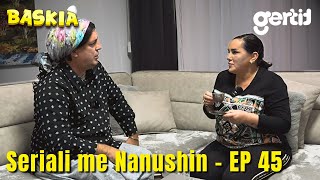 Seriali me Nanushin  Episodi 45  Humor Shqip  Baskia [upl. by Ardra]